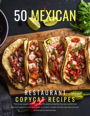 50 Mexican Restaurant Copycat Recipes