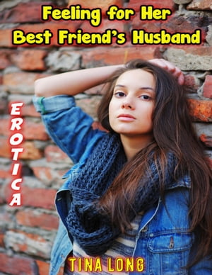 Erotica: Feeling for Her Best Friend’s Husband