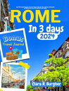 ROME IN 3 DAYS 2024 A perfect exploring plan on how to enjoy 3 days in rome, itinerary, food guide, and many local secrets to save time and money【電子書籍】 Clara R. Burgher