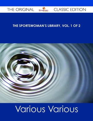The Sportswoman's Library, Vol. 1 of 2 - The Original Classic Edition