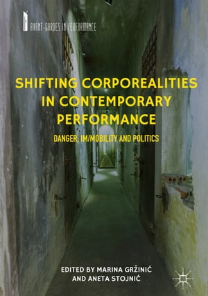 Shifting Corporealities in Contemporary Performance Danger, Im/mobility and Politics