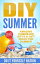 DIY Summer: Amazing Homemade Gifts & Gift Ideas for Summer (Crafts, Hobbies & Home, Do It Yourself)