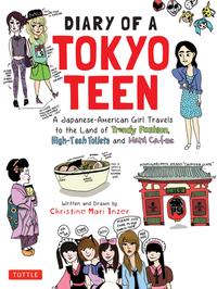 Diary of a Tokyo Teen A Japanese-American Girl Travels to the Land of Trendy Fashion, High-Tech Toilets and Maid Cafes【電子書籍】[ Christine Mari Inzer ]