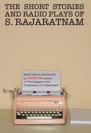 The Short Stories And Radio Plays of S. Rajaratnam