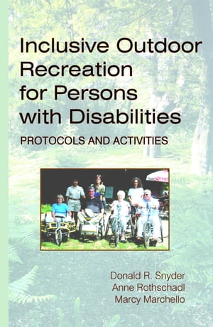 Inclusive Outdoor Recreation for Persons with Disabilities: Protocols and Activities【電子書籍】[ Donald R. Snyder ]