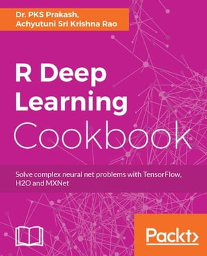 R Deep Learning Cookbook