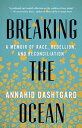 Breaking the Ocean A Memoir of Race, Rebellion, and Reconciliation