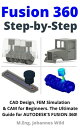 Fusion 360 Step by Step CAD Design, FEM Simulation CAM for Beginners. The Ultimate Guide for Autodesk 039 s Fusion 360 【電子書籍】 M.Eng. Johannes Wild