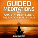 Guided Meditations For Anxiety, Deep Sleep, Relaxation & Self-Love: 5 Hours Of Beginners Healing Mindfulness Meditations For Raising Your Vibration, Stress Relief & Overthinking Develop Effective Communication Abilities, Overcome Awkward【電子書籍】
