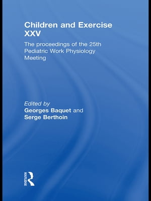 Children and Exercise XXV The proceedings of the 25th Pediatric Work P...