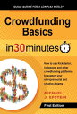 Crowdfunding Basics In 30 Minutes How to use Kickstarter, Indiegogo, and other crowdfunding platforms to support your entrepreneurial and creative dreams【電子書籍】 Michael J. Epstein
