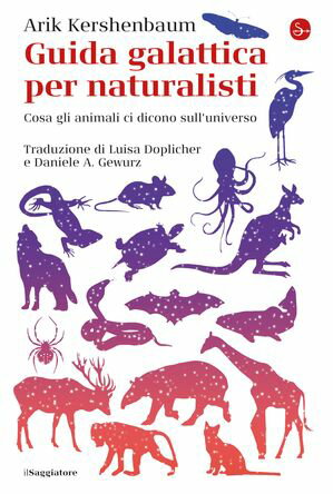 Guida galattica per naturalisti Cosa gli animali ci dicono sull'universo