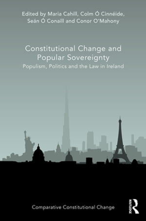 Constitutional Change and Popular Sovereignty Populism, Politics and the Law in Ireland