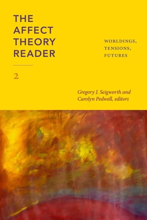 The Affect Theory Reader 2 Worldings, Tensions, Futures