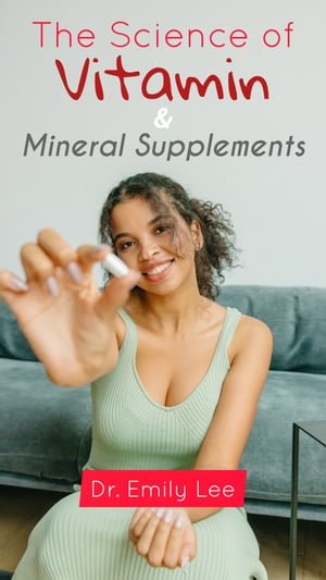 The Science of Vitamins and Mineral Supplements