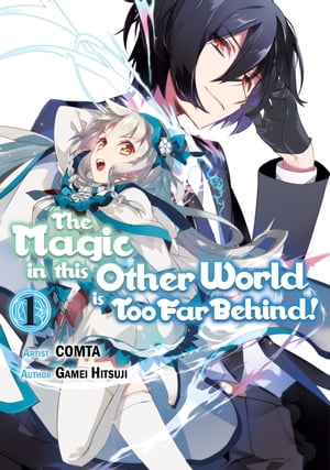 The Magic in this Other World is Too Far Behind! (Manga Version) Volume 1