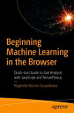 Beginning Machine Learning in the Browser Quick-start Guide to Gait Analysis with JavaScript and TensorFlow.js【電子書籍】 Nagender Kumar Suryadevara