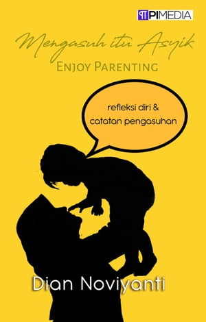Mengasuh itu Asyik (Enjoy Parenting)【電子書籍】[ Dian Noviyanti ]