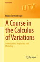 A Course in the Calculus of Variations Optimization, Regularity, and Modeling【電子書籍】 Filippo Santambrogio