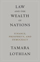 Law and the Wealth of Nations Finance, Prosperity, and Democracy【電子書籍】 Tamara Lothian