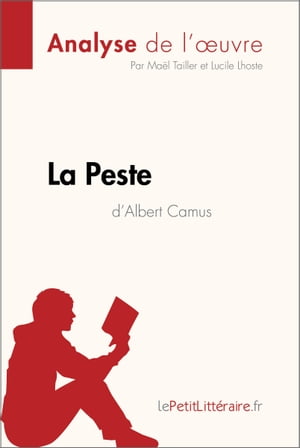 La Peste d 039 Albert Camus (Analyse de l 039 oeuvre) Analyse compl te et r sum d taill de l 039 oeuvre【電子書籍】 Ma l Tailler