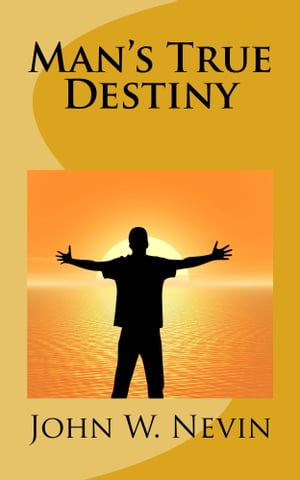 Man's True Destiny