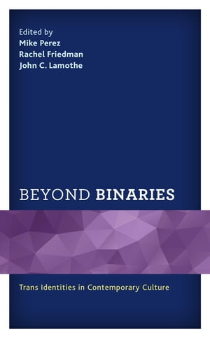 Beyond Binaries Trans Identities in Contemporary CultureŻҽҡ[ Traci Abbott ]