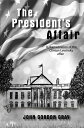 The President 039 s Affair A dramatization of the Clinton-Lewinsky affair【電子書籍】 JOHN GORDON GRAY