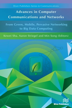 Advances in Computer Communications and Networks From Green, Mobile, Pervasive Networking to Big Data Computing【電子書籍】