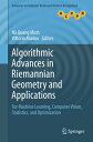 Algorithmic Advances in Riemannian Geometry and Applications For Machine Learning, Computer Vision, Statistics, and Optimization【電子書籍】