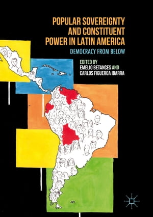 Popular Sovereignty and Constituent Power in Latin America Democracy from Below