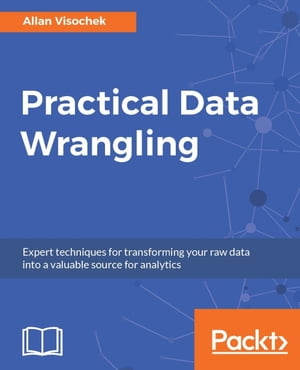 Practical Data Wrangling Turn your noisy data into relevant, insight-ready information by leveraging the data wrangling techniques in Python and R