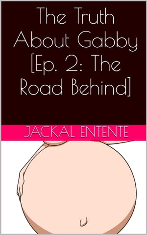 The Truth About Gabby [Episode 2: The Road Behind]Żҽҡ[ Jackal Entente ]