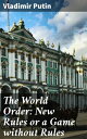 The World Order: New Rules or a Game without Rules Putin talks to Valdai Club in Sochi【電子書籍】 Vladimir Putin