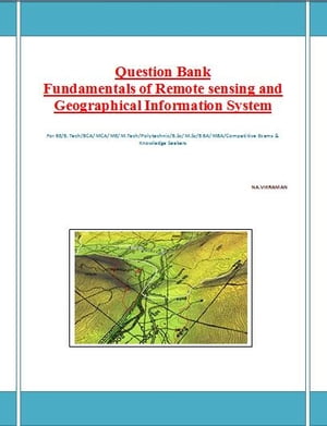 Fundamentals of Remote sensing and Geographical Information System - Question Bank This book has been written for the B.COM /LLB/ MBA/ BBA /ME /M.TECH /BE /B.Tech students.Żҽҡ[ VIKRAMAN N ]