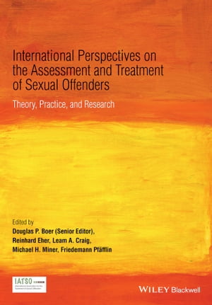 International Perspectives on the Assessment and Treatment of Sexual Offenders Theory, Practice and Research【電子書籍】