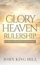 Glory Heaven Rulership: Purity. Divinity. Judgment.【電子書籍】[ John King Hill ]