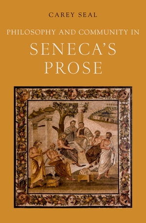 Philosophy and Community in Seneca's Prose【電子書籍】[ Carey Seal ]