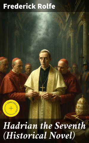 ŷKoboŻҽҥȥ㤨Hadrian the Seventh (Historical Novel Enriched edition. A Pope of Fiction: Challenging Society and Tradition in a Historical Satirical TaleŻҽҡ[ Frederick Rolfe ]פβǤʤ150ߤˤʤޤ