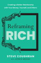 ŷKoboŻҽҥȥ㤨Reframing?Rich Creating a Better Relationship with Your Money, Yourself, and OthersŻҽҡ[ Steve Coughran ]פβǤʤ1,067ߤˤʤޤ