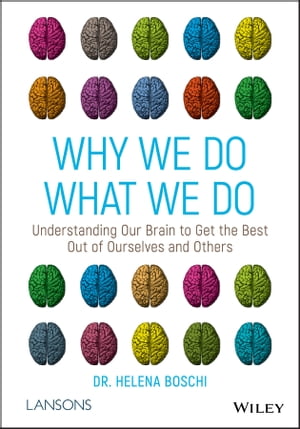 Why We Do What We Do Understanding Our Brain to Get the Best Out of Ourselves and Others【電子書籍】 Dr Helena Boschi
