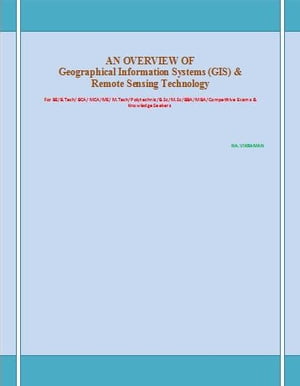 A TEXTBOOK OF Geographical Information Systems (GIS) and Remote Sensing This book has been written for the B.COM /LLB/ MBA/ BBA /ME /M.TECH /BE /B.Tech students.Żҽҡ[ VIKRAMAN N ]
