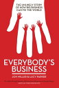 Everybody's Business The Unlikely Story of How Big Business Can Fix the World【電子...
