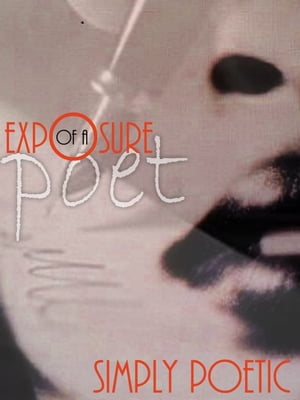 Exposure of a PoetŻҽҡ[ Simply Poetic ]