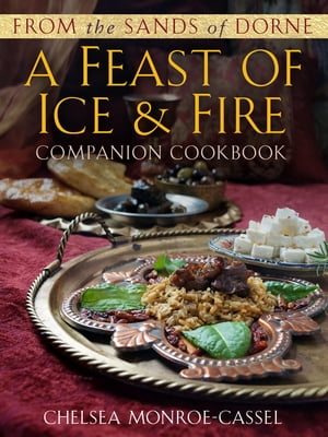 From the Sands of Dorne: A Feast of Ice & Fire Companion Cookbook【電子書籍】[ Chelsea Monroe-Cassel ]