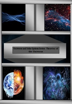 Universe and Solar System Series: Theories of the Universe