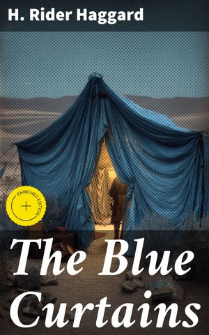 ŷKoboŻҽҥȥ㤨The Blue Curtains Enriched edition. Uncovering Ancient Secrets Behind the Desert's Blue CurtainsŻҽҡ[ H. Rider Haggard ]פβǤʤ310ߤˤʤޤ