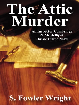 ŷKoboŻҽҥȥ㤨The Attic Murder An Inspector Combridge & Mr. Jellipot Classic Crime NovelŻҽҡ[ S. Fowler Wright ]פβǤʤ415ߤˤʤޤ