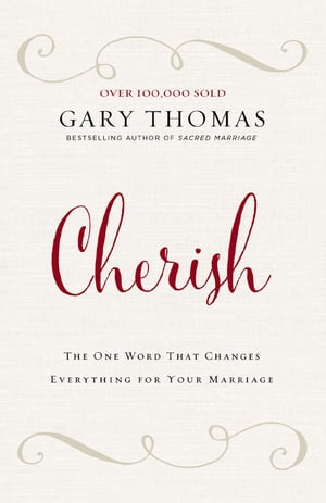 Cherish The One Word That Changes Everything for Your Marriage【電子書籍】[ Gary Thomas ]