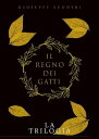 Il regno dei gatti - La trilogia【電子書籍】[ Giuseppe Scuderi ]